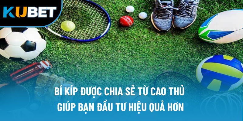 Bí kíp được chia sẻ từ cao thủ giúp bạn đầu tư hiệu quả hơn