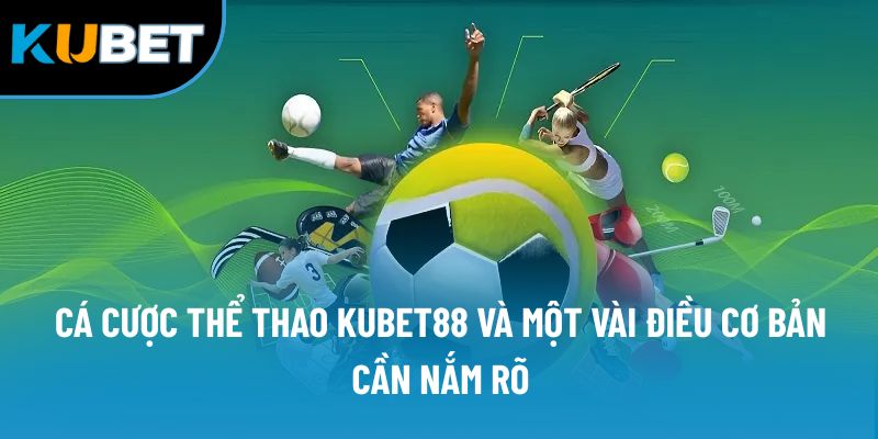 Cá cược thể thao Kubet88 và một vài điều cơ bản cần nắm rõ