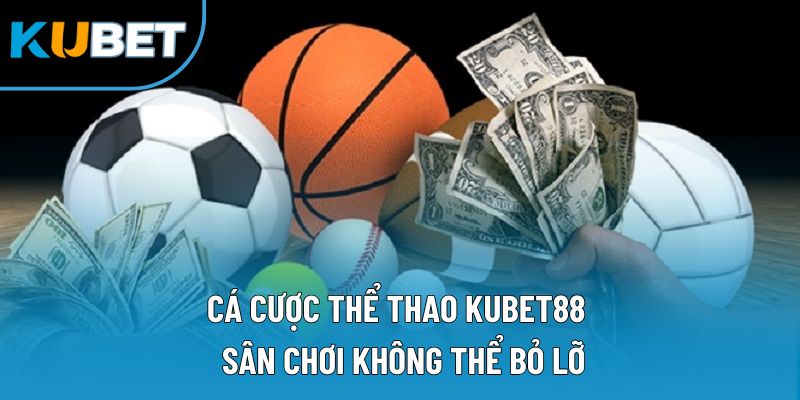 Cá Cược Thể Thao Kubet88 | Sân Chơi Không Thể Bỏ Lỡ