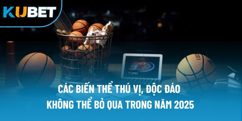 Các biến thể thú vị, độc đáo không thể bỏ qua trong năm 2025