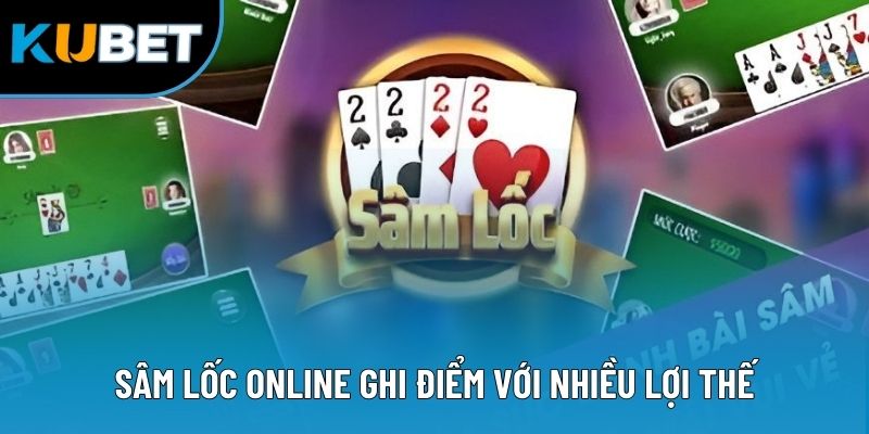 Sâm Lốc online ghi điểm với nhiều lợi thế