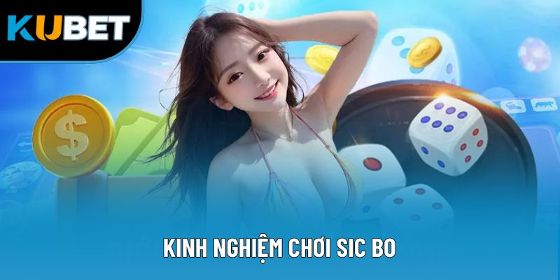 Kinh Nghiệm Chơi Sic Bo - 3 Phương Pháp Hữu Ích Nhất 2025