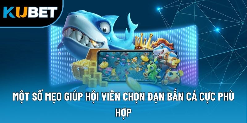 Một số mẹo giúp hội viên chọn đạn bắn cá cực phù hợp