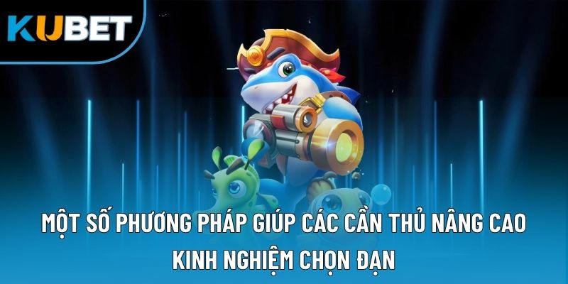 Một số phương pháp giúp các cần thủ nâng cao kinh nghiệm chọn đạn