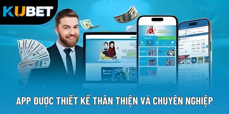 Tải App Kubet88 1 App được thiết kế thân thiện và chuyên nghiệp