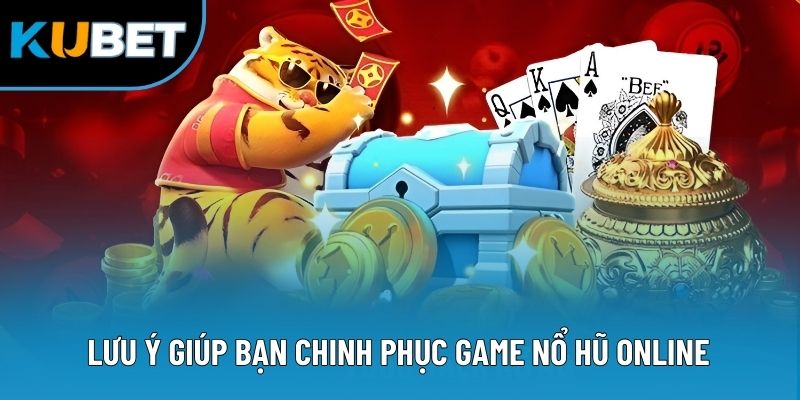Lưu ý giúp bạn chinh phục game nổ hũ online