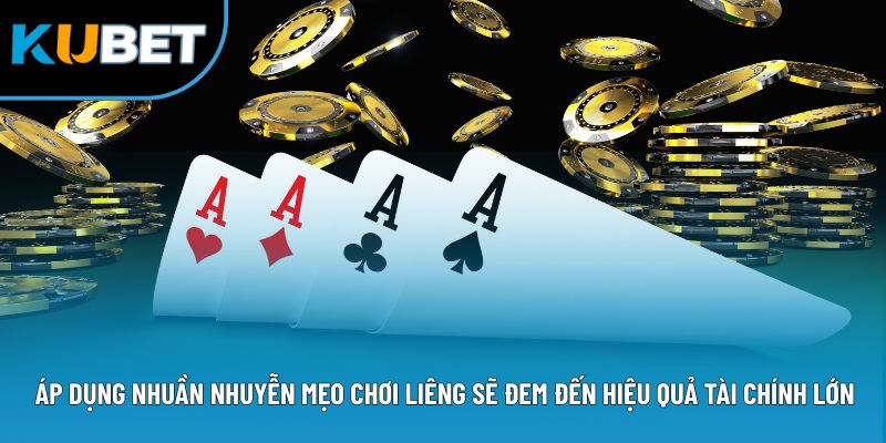 Áp dụng nhuần nhuyễn mẹo chơi liêng sẽ đem đến hiệu quả tài chính lớn