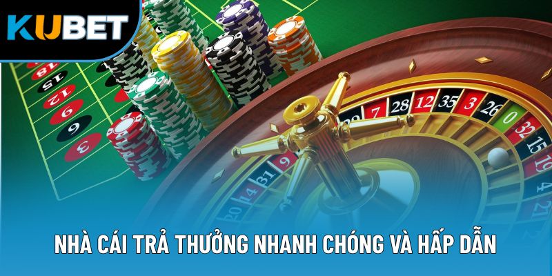 Nhà cái trả thưởng nhanh chóng và hấp dẫn