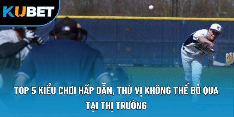 Top 5 kiểu chơi hấp dẫn, thú vị không thể bỏ qua tại thị trường