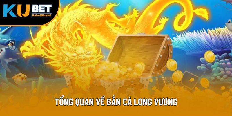 Tổng quan về bắn cá Long Vương