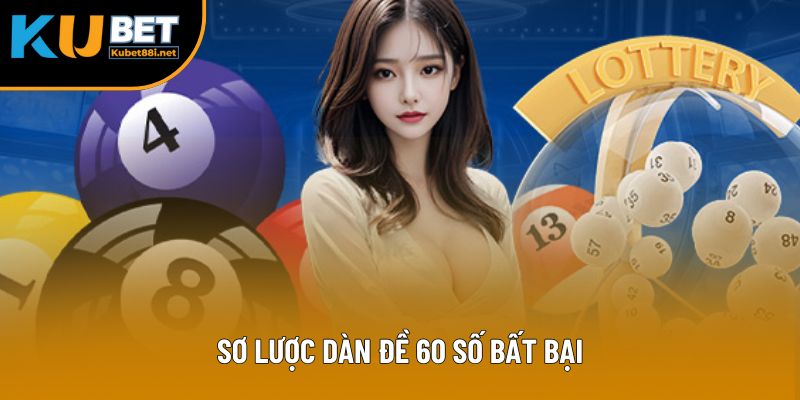 Sơ lược dàn đề 60 số bất bại