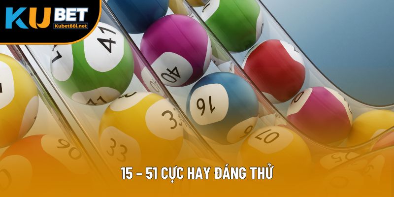 15 – 51 cực hay đáng thử