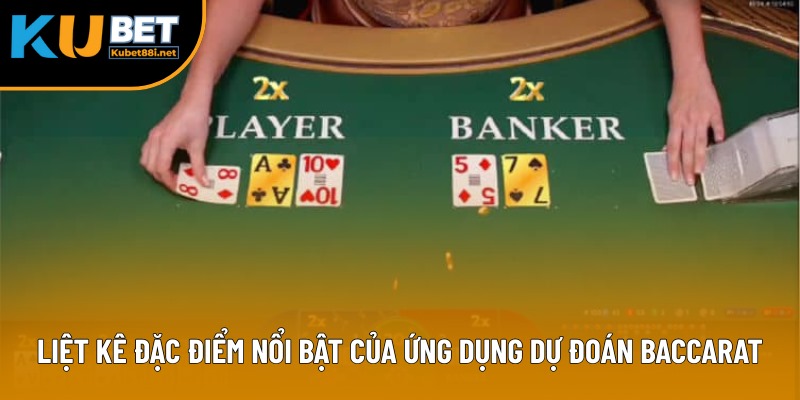 Liệt kê đặc điểm nổi bật của ứng dụng dự đoán Baccarat