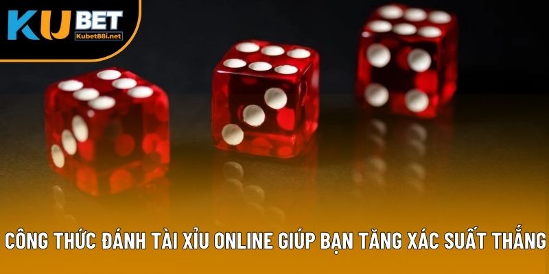 Công thức đánh tài xỉu online giúp bạn tăng xác suất thắng